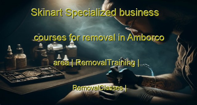 Skinart Specialized business courses for removal in Amborco area | RemovalTraining | RemovalClasses | SkinartTraining-Colombia